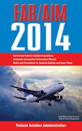 Federal Aviation Regulations/Aeronautical Information Manual 2014 - 26 Nov 2013