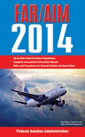 Federal Aviation Regulations/Aeronautical Information Manual 2014 - 26 Nov 2013
