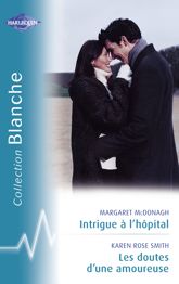 Intrigue à l'hôpital - Les doutes d'une amoureuse (Harlequin Blanche) - 15 Apr 2009