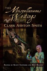 The Miscellaneous Writings of Clark Ashton Smith - 1 Dec 2011