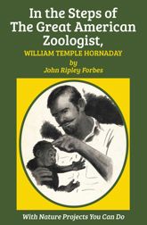 In the Steps of The Great American Zoologist, William Temple Hornaday - 24 Mar 2014