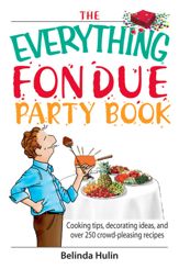 The Everything Fondue Party Book - 17 Sep 2006