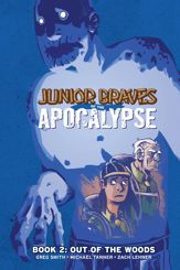 Junior Braves of the Apocalypse Vol. 2: Out of the Woods - 8 Aug 2018