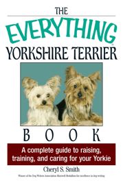 The Everything Yorkshire Terrier Book - 29 Aug 2005