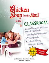 Chicken Soup for the Soul in the Classroom Elementary School Edition: Grades 1–5 - 16 Oct 2012