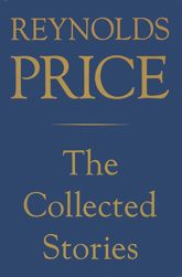 Collected Stories of Reynolds Price - 21 Jun 1993