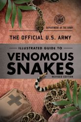 The Official U.S. Army Illustrated Guide to Venomous Snakes - 15 May 2021