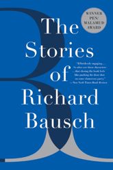 The Stories of Richard Bausch - 23 Nov 2010