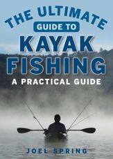 The Ultimate Guide to Kayak Fishing - 20 Jun 2017