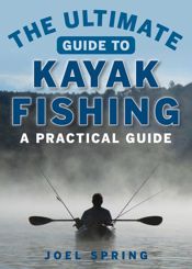 The Ultimate Guide to Kayak Fishing - 20 Jun 2017