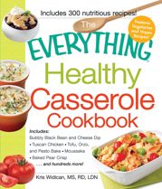 The Everything Healthy Casserole Cookbook - 15 Oct 2011