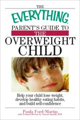 The Everything Parent's Guide to the Overweight Child - 1 Apr 2005