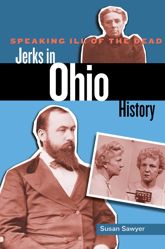 Speaking Ill of the Dead: Jerks in Ohio History - 1 Aug 2016