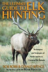 Ultimate Guide to Elk Hunting - 1 Jan 2001