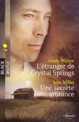 L'étranger de Crystal Springs - Une secrète attirance (Harlequin Black Rose) - 1 Nov 2010