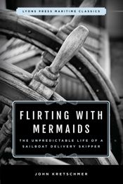 Flirting with Mermaids: The Unpredictable Life of a Sailboat Delivery Skipper - 1 Oct 2018