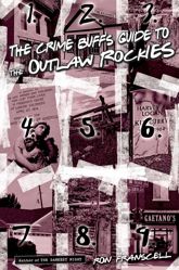 Crime Buff's Guide to the Outlaw Rockies - 1 Sep 2011
