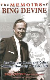 The Memoirs of Bing Devine: Stealing Lou Brock and Other Winning Moves by a Master GM - 22 Feb 2012