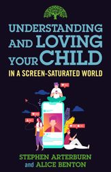 Understanding and Loving Your Child in a Screen-Saturated World - 1 Aug 2023