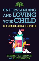 Understanding and Loving Your Child in a Screen-Saturated World - 1 Aug 2023