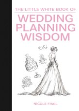 The Little White Book of Wedding Planning Wisdom - 5 Jan 2016
