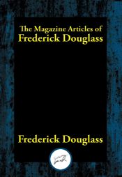 The Magazine Articles of Frederick Douglass - 7 May 2017
