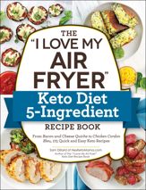 The "I Love My Air Fryer" Keto Diet 5-Ingredient Recipe Book - 12 May 2020