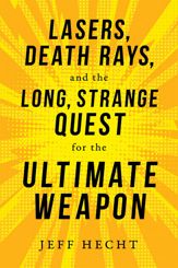 Lasers, Death Rays, and the Long, Strange Quest for the Ultimate Weapon - 8 Jan 2019