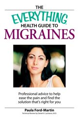 The Everything Health Guide to Migraines - 1 Jul 2008