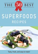 The 50 Best Superfoods Recipes - 1 Nov 2011