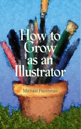 How to Grow as an Illustrator - 29 Jun 2010