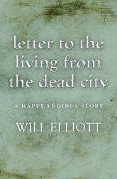 Letter to the living from Dead City - A Happy Endings Story - 1 May 2013