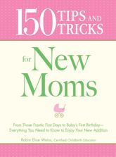 150 Tips and Tricks for New Moms - 18 Feb 2009