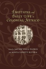 Emotions and Daily Life in Colonial Mexico - 15 May 2014