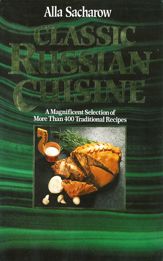 Classic Russian Cuisine: A Magnificent Selection of More Than 400 Traditional Recipes - 30 Nov 1993