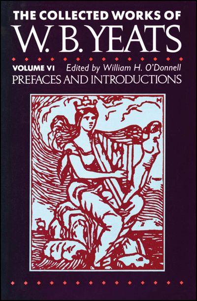 The Collected Works of W.B. Yeats Vol. VI: Prefaces and Introductions