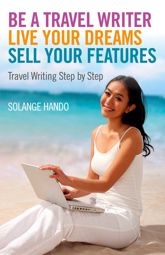 Be a Travel Writer, Live your Dreams, Sell your Features - 27 Jun 2014