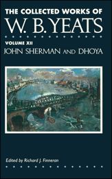 The Collected Works of W.B. Yeats Vol. XII: John Sherman and Dhoya - 30 Jun 2008