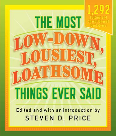 The Most Low-down, Lousiest, Loathsome Things Ever Said