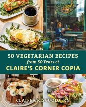 50 Vegetarian Recipes from 50 Years at Claire's Corner Copia - 17 Jun 2025