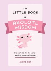 The Little Book of Axolotl Wisdom - 6 Dec 2022