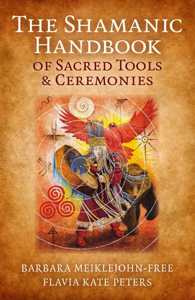 The Shamanic Handbook of Sacred Tools and Ceremonies