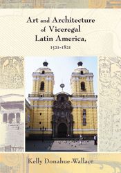 Art and Architecture of Viceregal Latin America, 1521-1821 - 16 Mar 2008