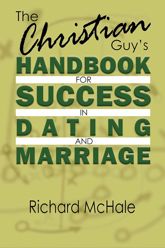 The Christian Guy's Handbook for Success in Dating and Marriage - 13 Mar 2018