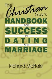 The Christian Guy's Handbook for Success in Dating and Marriage - 13 Mar 2018